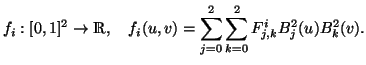 f_i: [0,1]^2 -> R, f_i(u,v) = \sum_{j=0}^2 \sum_{k=0}^2 F^i_{j,k} B^2_j(u) B^2_k(v).