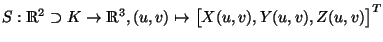 S: R^2 \supset K -> R^3, (u,v) -> [X(u,v), Y(u,v), Z(u,v)]^T