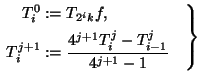 T_i^0 := T_{2^ik} f,  T_i^{j+1} := (4^{j+1} T_i^j - T_{i-1}^j)/(4^{j+1} - 1)